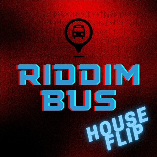Riddim Bus - HOUSE FLIP - (WIP CLIP)