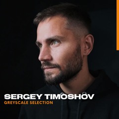 Sergey Timoshov - Greyscale Selection Mix by Old Macau