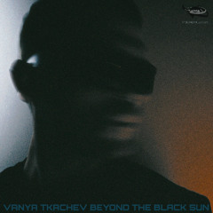 PREMIERE: Vanya Tkachev - Beyond The Black Sun