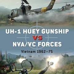 [READ] PDF 💖 UH-1 Huey Gunship vs NVA/VC Forces: Vietnam 1962–75 (Duel) by  Peter E.