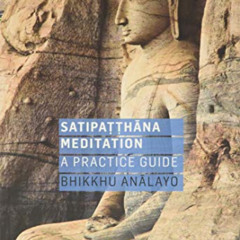 [Access] EBOOK 📁 Satipatthana Meditation: A Practice Guide by  Analayo [KINDLE PDF E