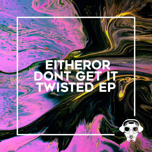 EitherOr - Dont Get It Twisted (Original Mix)