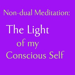 Non-dual Meditation Practice: The Light of My Conscious Self