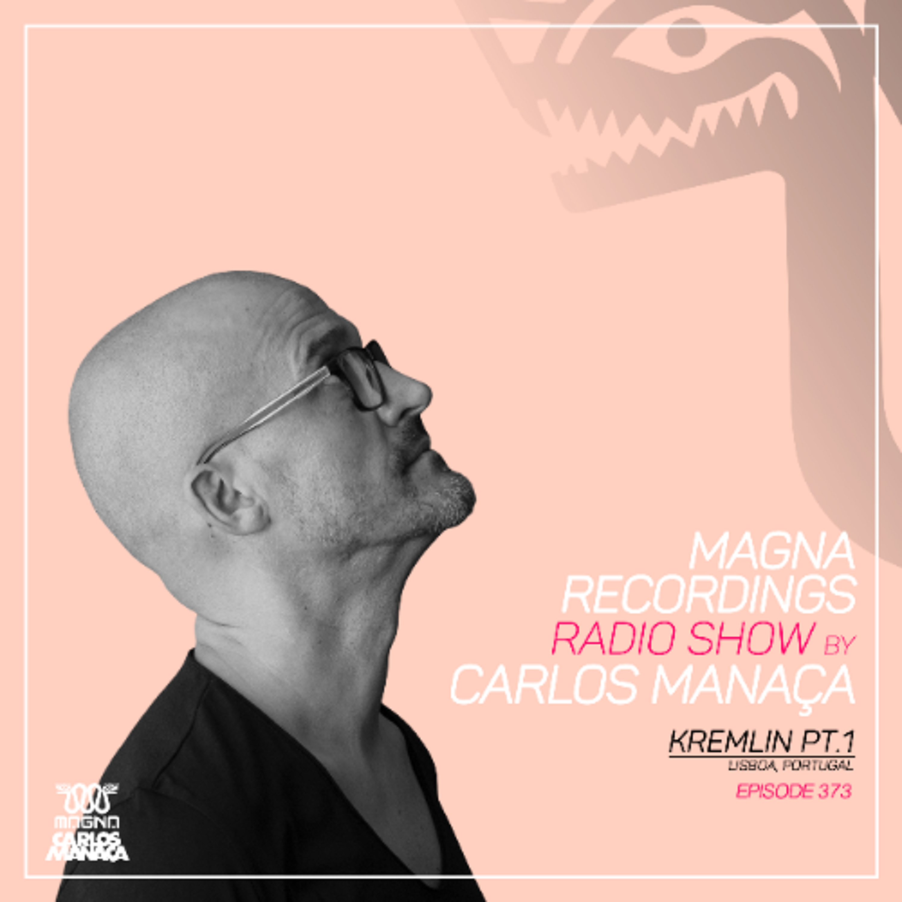 Magna Recordings Radio Show by Carlos Manaca 373 | Kremlin Pt.1 (Lisbon) Portugal episode artwork
