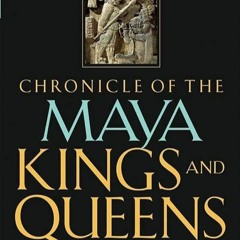 Epub✔ Chronicle of the Maya Kings and Queens: Deciphering The Dynasties of the
