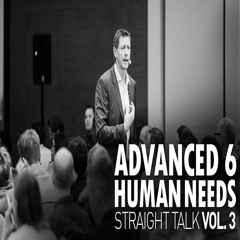 Straight Talk Vol 3 - Advanced Six Human Needs