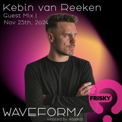 Kebin van Reeken for Waveforms @ Frisky Radio (11.25.2024) w/Tracklist