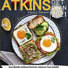 GET (️PDF️) Atkins Diet Plan 2021: A Complete Guide to Lose Weight without Exercise, Impro