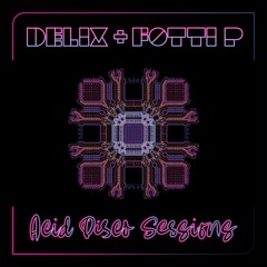 Delix & Fotti P - Acid Disco Sessions