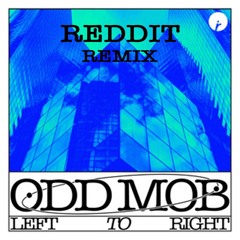 Odd Mob - Left To Right (Reddit Remix)