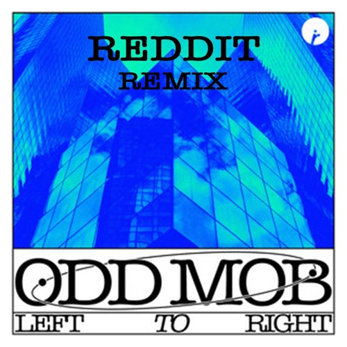 Odd Mob - Left To Right (Reddit Remix)