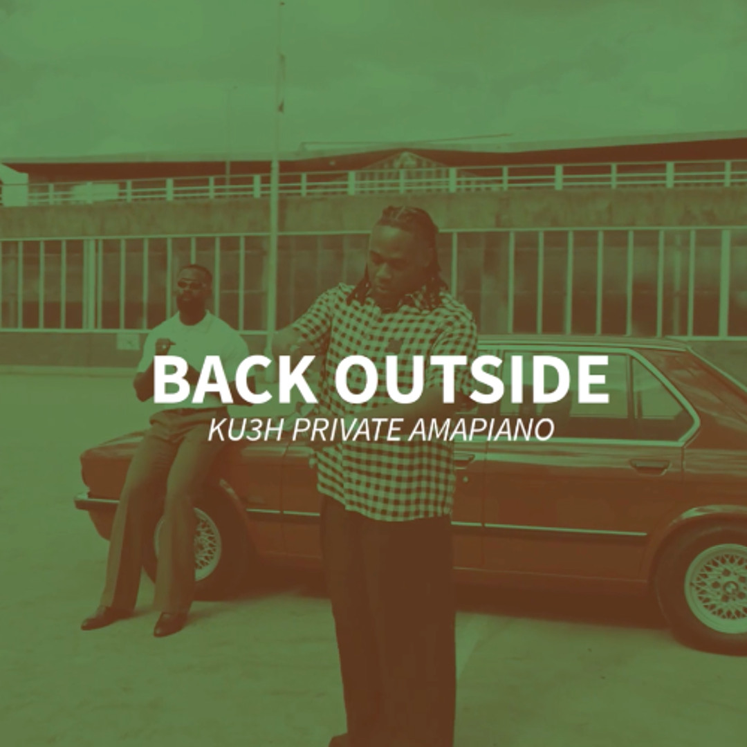 Stream BNXN, SARZ - BACK OUTSIDE (KU3H PRIVATE AMAPIANO) by DJ