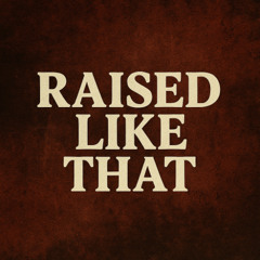 Raised Like That