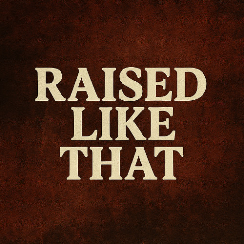 Raised Like That
