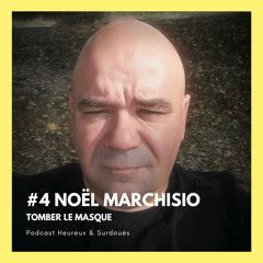 Episode #4 - Noël MARCHISIO, Tomber le masque