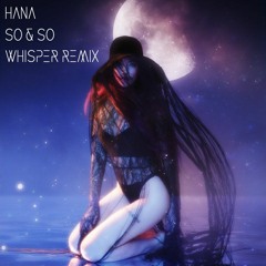 So & So (Whisper Remix) - HANA