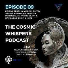 LIHLA's Celestial Journey (PT II): Finding Truth in Music, Navigating Grief, Flow Over Force EP9