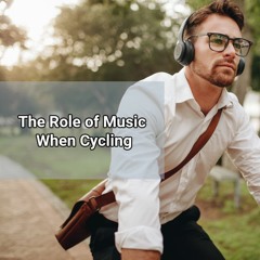 The Role Of Music When Cycling