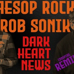 Aesop Rock & Rob Sonic - Dark Heart News (Conspire Remix)