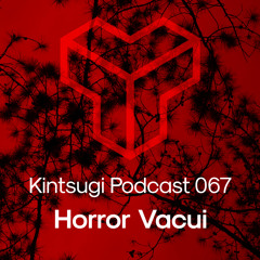 Kintsugi Podcast 067 - Horror Vacui