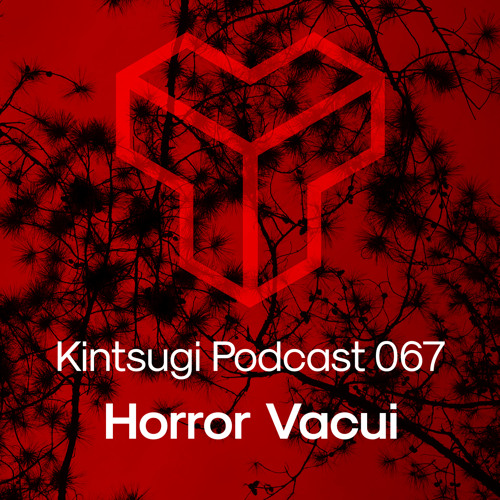 Kintsugi Podcast 067 - Horror Vacui