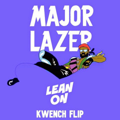 Major Lazer & DJ Snake - Lean On (feat. MØ) [Kwench Flip]
