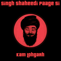 Singh Shaheedi Paage Si - Kam Lohgarh