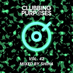 SHIHA - Clubbing Purposes 42 [Data Transmission, Ibiza Club News Radio 10/2022]