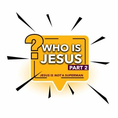 Who Is Jesus- Part 2 - Jesus is not a superman