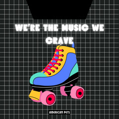 We're the Music We Crave