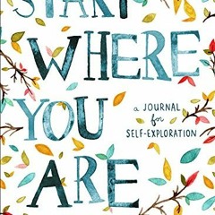 [ACCESS] KINDLE 📩 Start Where You Are: A Journal for Self-Exploration by  Meera Lee