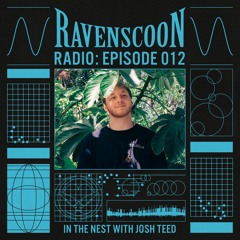 In The Nest With Josh Teed on Ravenscoon Radio EP: 012