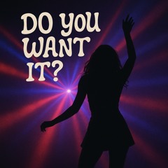 DO YOU WANT IT? [FREE DL]