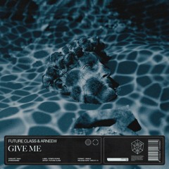Future Class & ARNEEW - Give Me