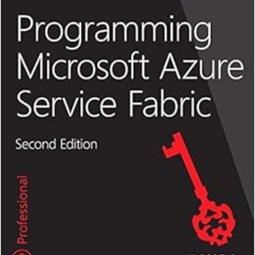 [Download] KINDLE 📮 Programming Microsoft Azure Service Fabric (Developer Reference)