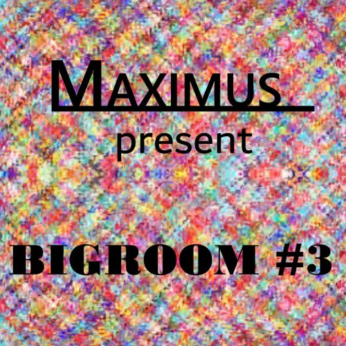 Maximus - Bigroom #3
