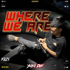 WHERE WE ARE ( KRZY X YUKI DW )#SUPERDUPER