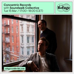 CONCENTRIC RECORDS --> REFUGE WORLDWIDE - KISMET 14 - SOUNDWALK COLLECTIVE [15.03.22]