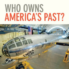 ACCESS KINDLE 📑 Who Owns America's Past? by  Robert C. Post EPUB KINDLE PDF EBOOK