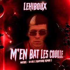 LeHib0uX - M'en Bat Les Couille [Michel Remix Frapcore] EP01