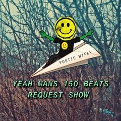 YEAH MANS 150 BEATS REQUEST SHOW 😁