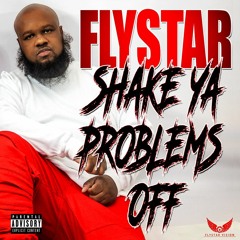 Flystar- Shake Ya Problems Off