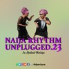 NAIJA RHYTHM UNPLUGGED 23( BURNA BOY, FIREBOY DML.BLACKJERZEE, WIZKID,DAVIDO,KIZZ DANIEL