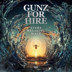 Gunz For Hire - Every Breaking Wave (OUT NOW)