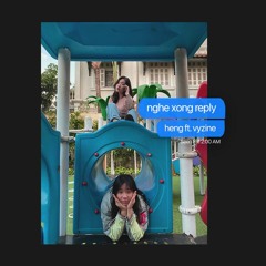 Nghe xong reply (Prod. NODEN) - Heng ft. Vyzine