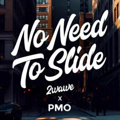 No Need To Slide [Prod. 2wawe X PMO]