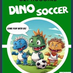 PDF [READ] 📖 Dino Soccer: A fun story , colouring and arts & crafts book. (Ozi Huggins' Dino Adven