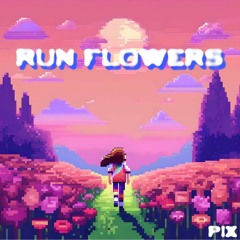 RUN FLOWERS