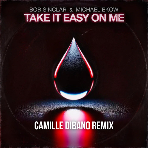 Bob Sinclar & Michael Ekow - Take It Easy On Me (Camille Dibano Remix)