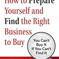 [VIEW] PDF EBOOK EPUB KINDLE How to Prepare Yourself and Find the Right Business to B